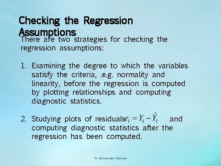 Checking the Regression Assumptions There are two strategies for checking the regression assumptions: 1.