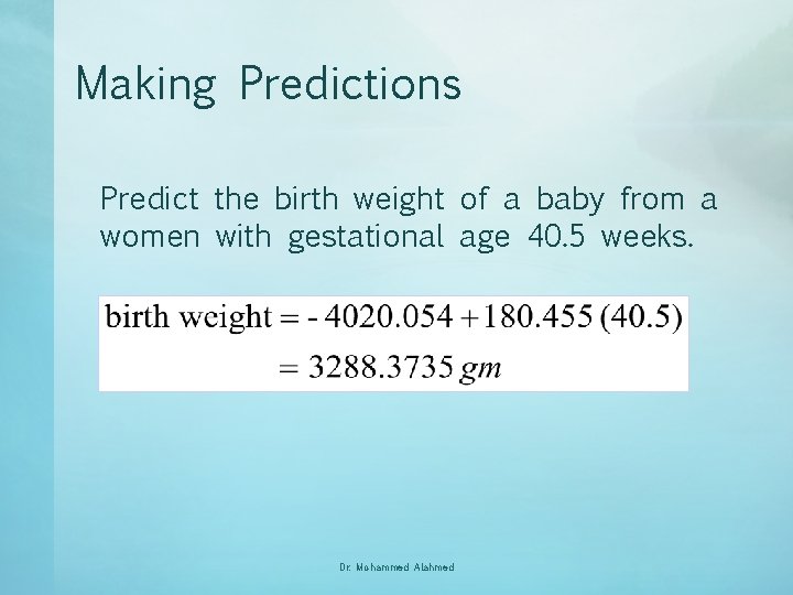 Making Predictions Predict the birth weight of a baby from a women with gestational