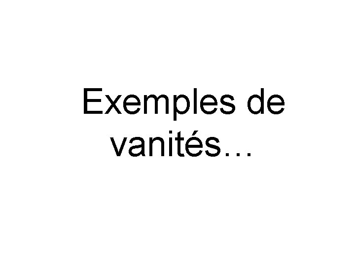 Exemples de vanités… 