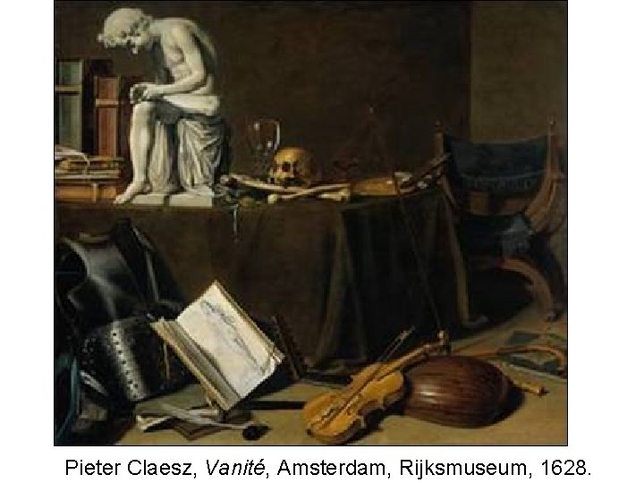  Pieter Claesz, Vanité, Amsterdam, Rijksmuseum, 1628. 