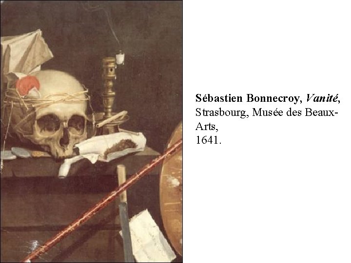  Sébastien Bonnecroy, Vanité, Strasbourg, Musée des Beaux. Arts, 1641. 