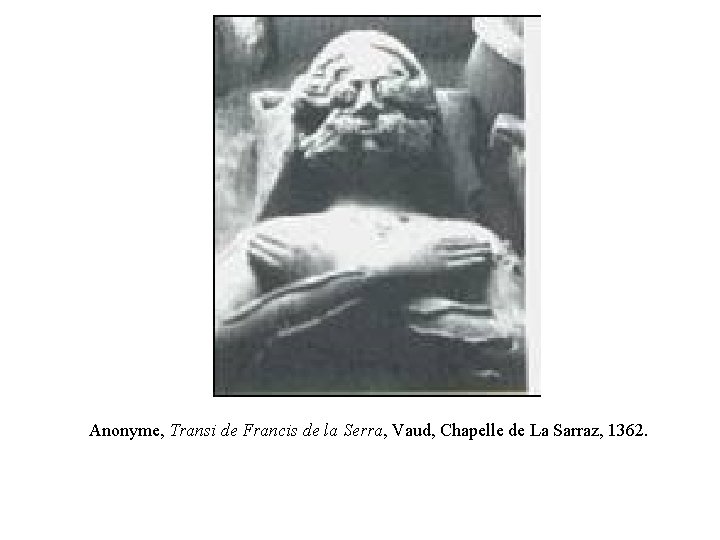  Anonyme, Transi de Francis de la Serra, Vaud, Chapelle de La Sarraz, 1362.