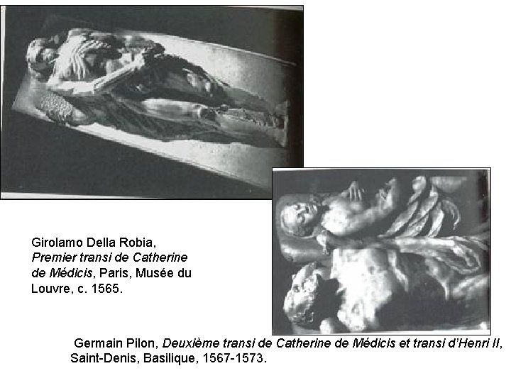  Girolamo Della Robia, Premier transi de Catherine de Médicis, Paris, Musée du Louvre,