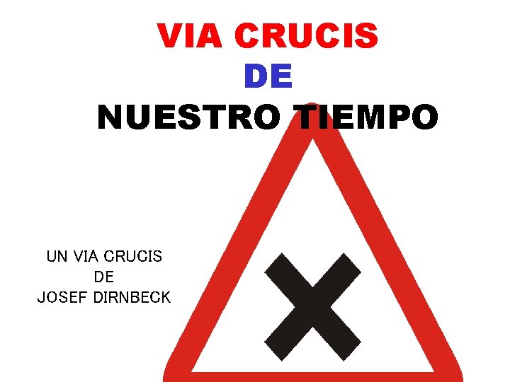 VIA CRUCIS DE NUESTRO TIEMPO UN VIA CRUCIS DE JOSEF DIRNBECK 