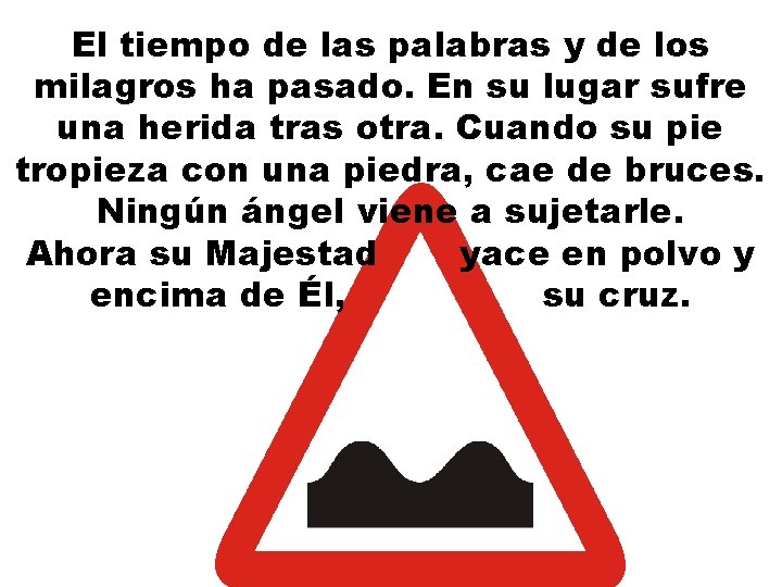 El tiempo de las palabras y de los milagros ha pasado. En su lugar