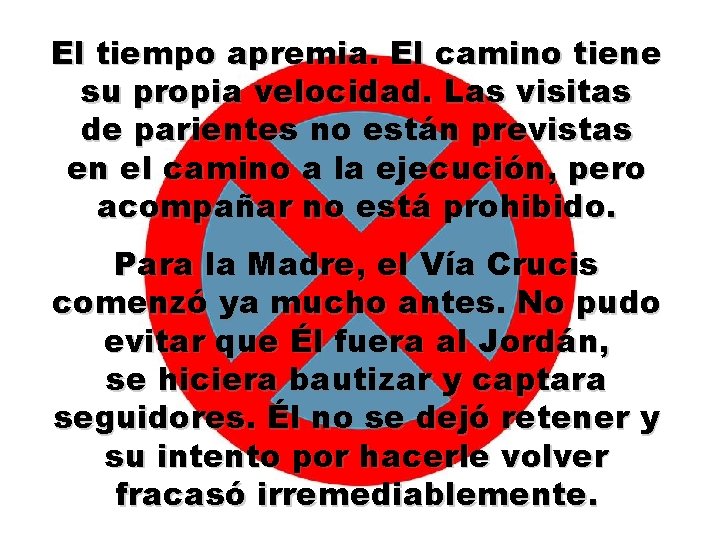 El tiempo apremia. El camino tiene su propia velocidad. Las visitas de parientes no