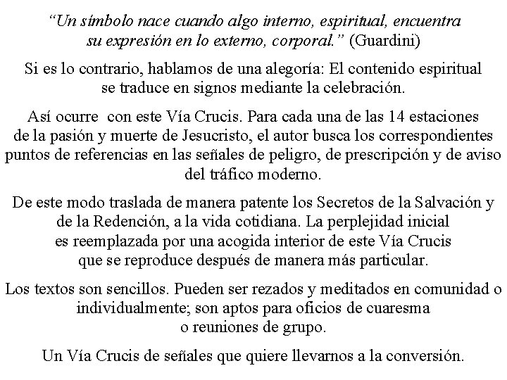 “Un símbolo nace cuando algo interno, espiritual, encuentra su expresión en lo externo, corporal.