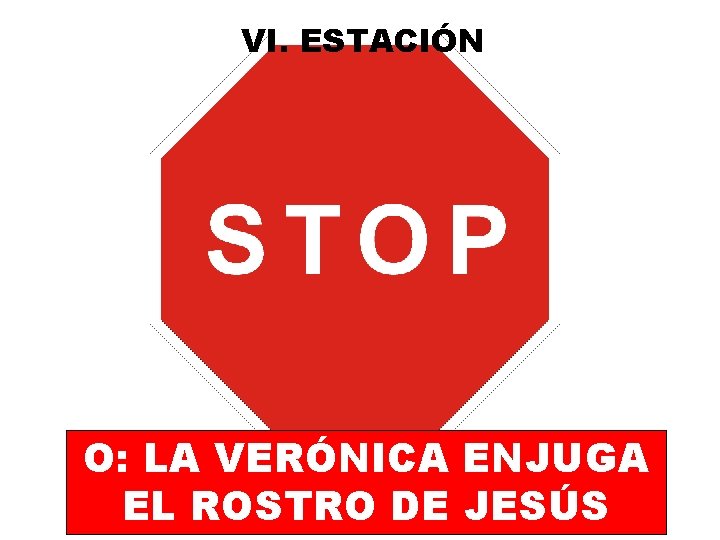 VI. ESTACIÓN O: LA VERÓNICA ENJUGA EL ROSTRO DE JESÚS 