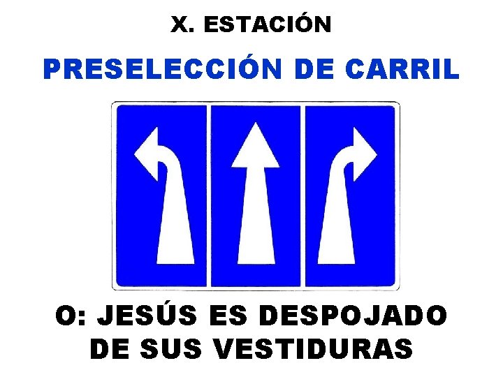 X. ESTACIÓN PRESELECCIÓN DE CARRIL O: JESÚS ES DESPOJADO DE SUS VESTIDURAS 