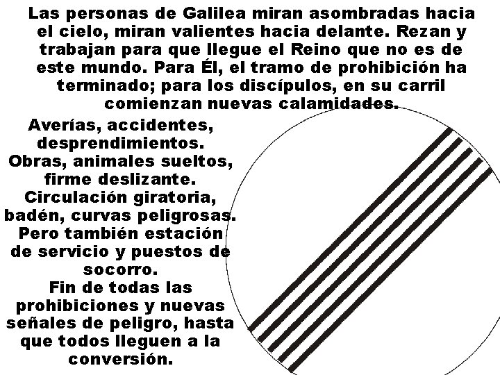 Las personas de Galilea miran asombradas hacia el cielo, miran valientes hacia delante. Rezan