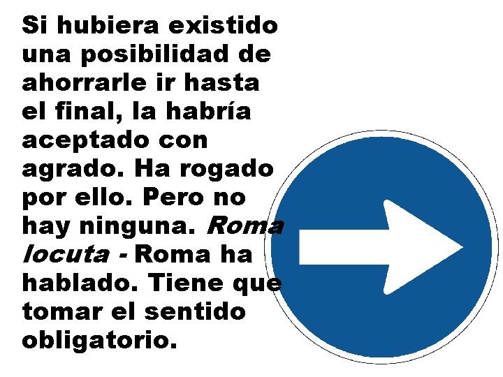 Si hubiera existido una posibilidad de ahorrarle ir hasta el final, la habría aceptado