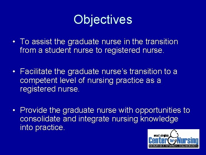 Objectives • To assist the graduate nurse in the transition from a student nurse Objectives • To assist the graduate nurse in the transition from a student nurse