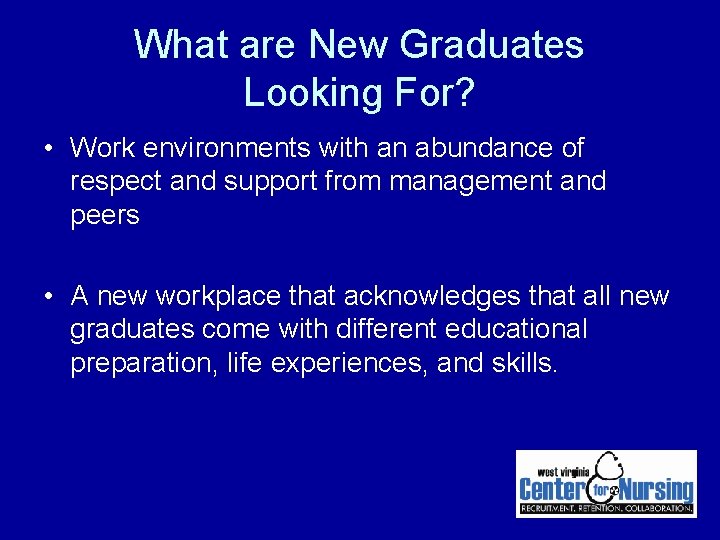 What are New Graduates Looking For? • Work environments with an abundance of respect What are New Graduates Looking For? • Work environments with an abundance of respect