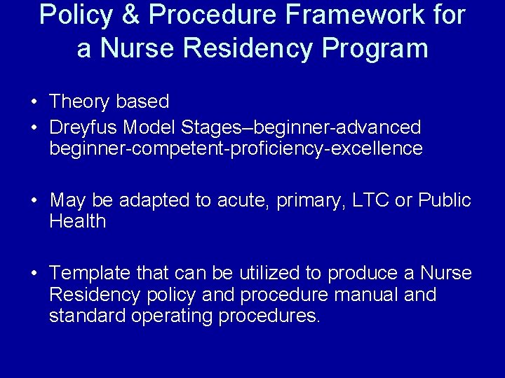 Policy & Procedure Framework for a Nurse Residency Program • Theory based • Dreyfus Policy & Procedure Framework for a Nurse Residency Program • Theory based • Dreyfus