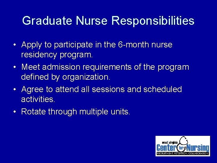 Graduate Nurse Responsibilities • Apply to participate in the 6 -month nurse residency program. Graduate Nurse Responsibilities • Apply to participate in the 6 -month nurse residency program.