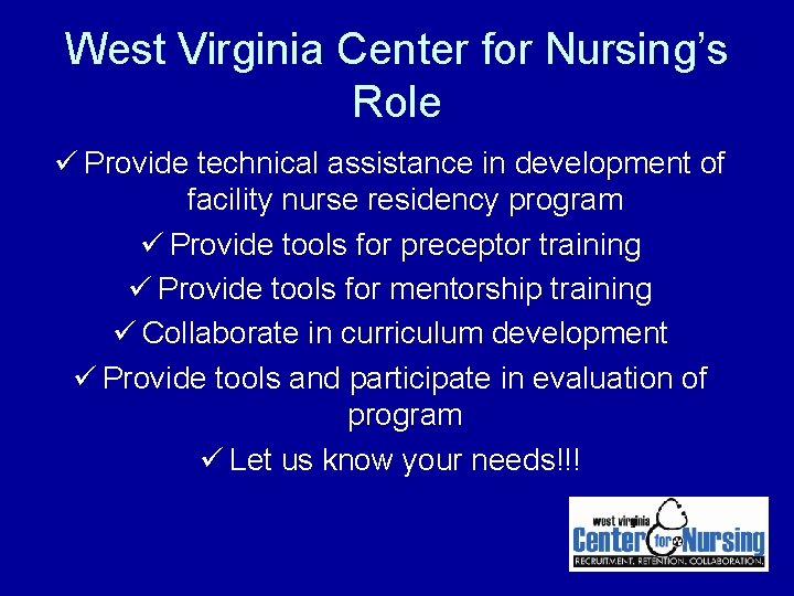 West Virginia Center for Nursing’s Role ü Provide technical assistance in development of facility West Virginia Center for Nursing’s Role ü Provide technical assistance in development of facility