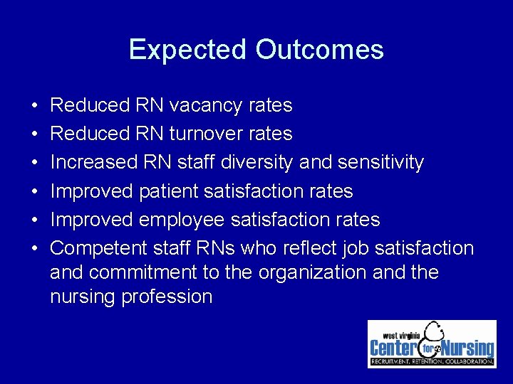 Expected Outcomes • • • Reduced RN vacancy rates Reduced RN turnover rates Increased Expected Outcomes • • • Reduced RN vacancy rates Reduced RN turnover rates Increased