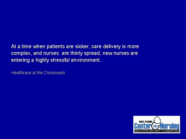 At a time when patients are sicker, care delivery is more complex, and nurses At a time when patients are sicker, care delivery is more complex, and nurses