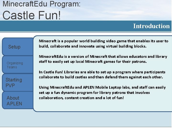 Minecraft. Edu Program: Castle Fun! Introduction Setup Organizing Teams Starting PVP About APLEN Minecraft