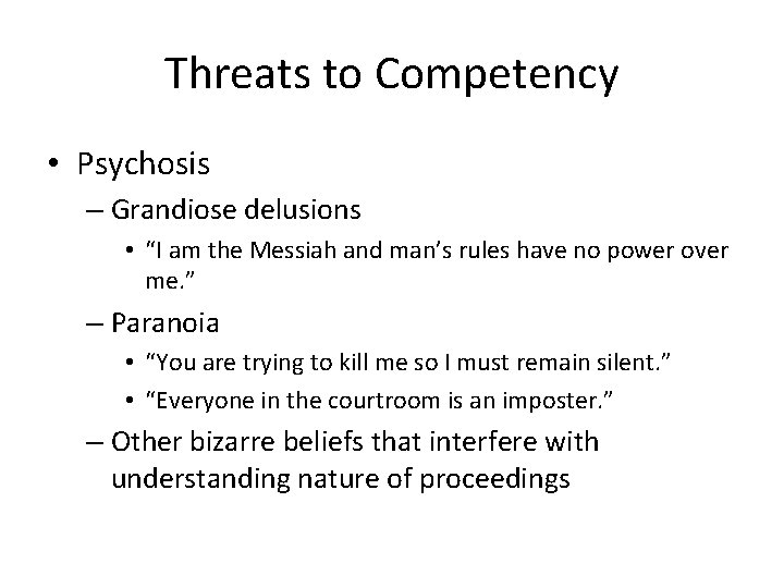 Threats to Competency • Psychosis – Grandiose delusions • “I am the Messiah and