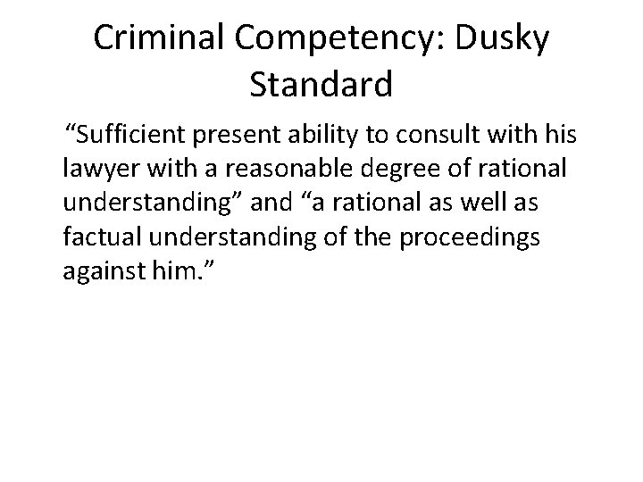 Criminal Competency: Dusky Standard “Sufficient present ability to consult with his lawyer with a