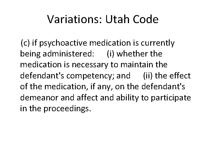 Variations: Utah Code (c) if psychoactive medication is currently being administered: (i) whether the