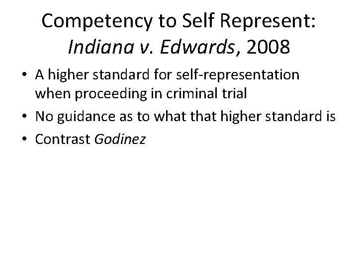 Competency to Self Represent: Indiana v. Edwards, 2008 • A higher standard for self-representation