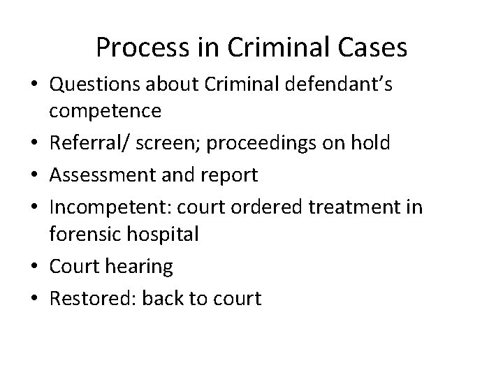 Process in Criminal Cases • Questions about Criminal defendant’s competence • Referral/ screen; proceedings