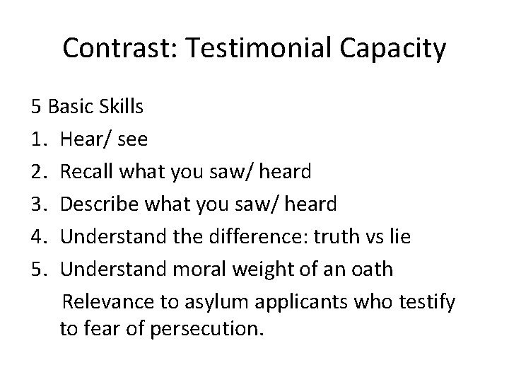 Contrast: Testimonial Capacity 5 Basic Skills 1. Hear/ see 2. Recall what you saw/