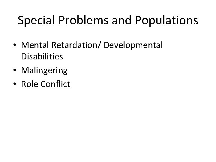 Special Problems and Populations • Mental Retardation/ Developmental Disabilities • Malingering • Role Conflict