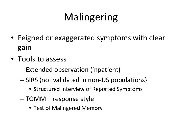 Malingering • Feigned or exaggerated symptoms with clear gain • Tools to assess –