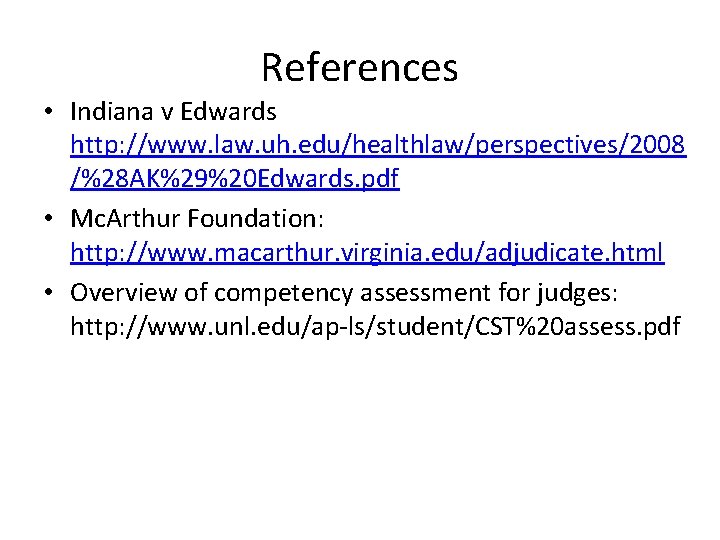 References • Indiana v Edwards http: //www. law. uh. edu/healthlaw/perspectives/2008 /%28 AK%29%20 Edwards. pdf