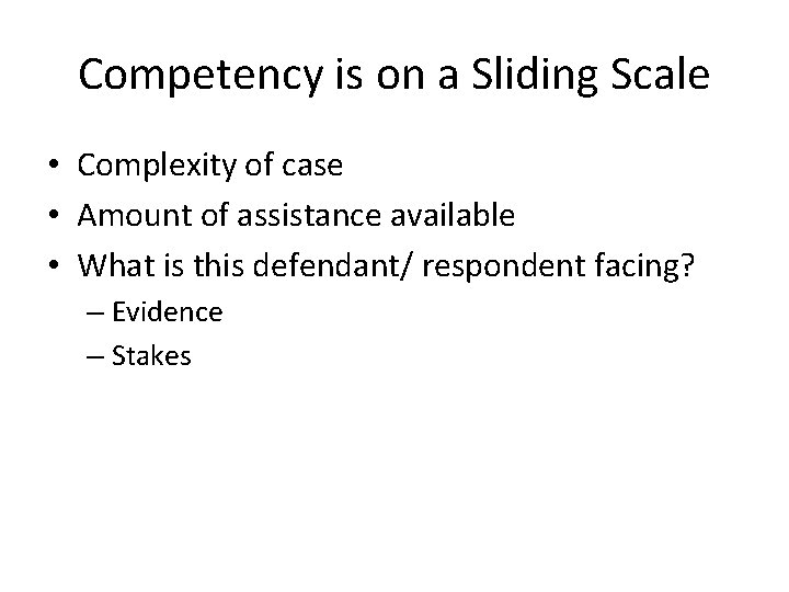 Competency is on a Sliding Scale • Complexity of case • Amount of assistance