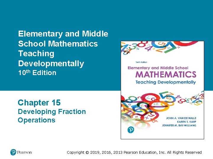 Elementary and Middle School Mathematics Teaching Developmentally 10 th Edition Chapter 15 Developing Fraction