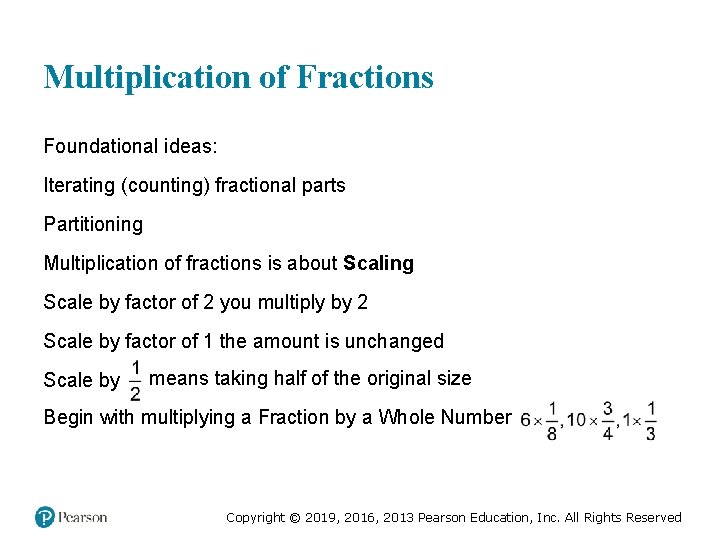 Multiplication of Fractions Foundational ideas: Iterating (counting) fractional parts Partitioning Multiplication of fractions is