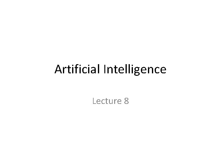 Artificial Intelligence Lecture 8 