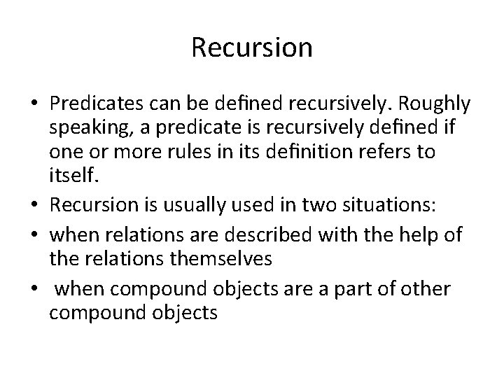 Recursion • Predicates can be deﬁned recursively. Roughly speaking, a predicate is recursively deﬁned