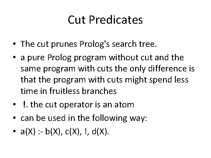 Cut Predicates • The cut prunes Prolog's search tree. • a pure Prolog program