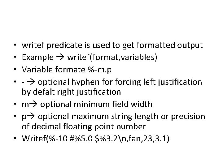 writef predicate is used to get formatted output Example writef(format, variables) Variable formate %-m.