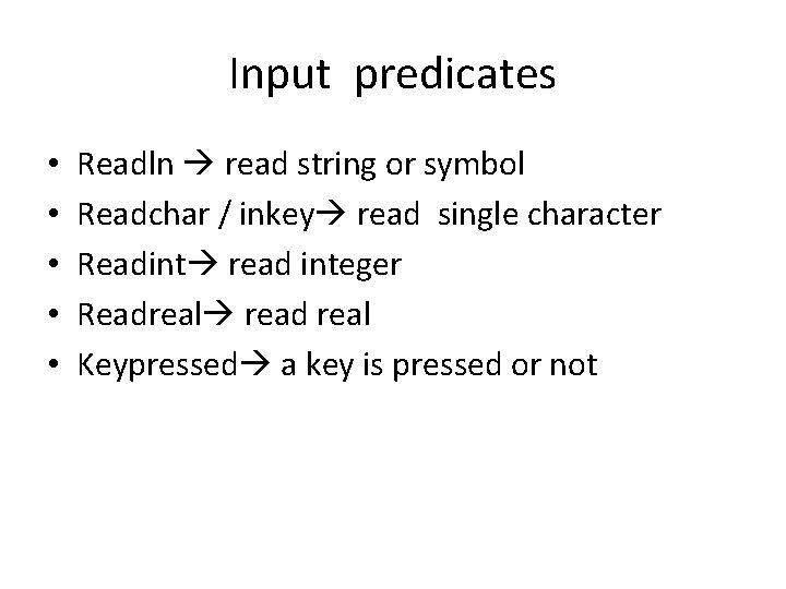 Input predicates • • • Readln read string or symbol Readchar / inkey read