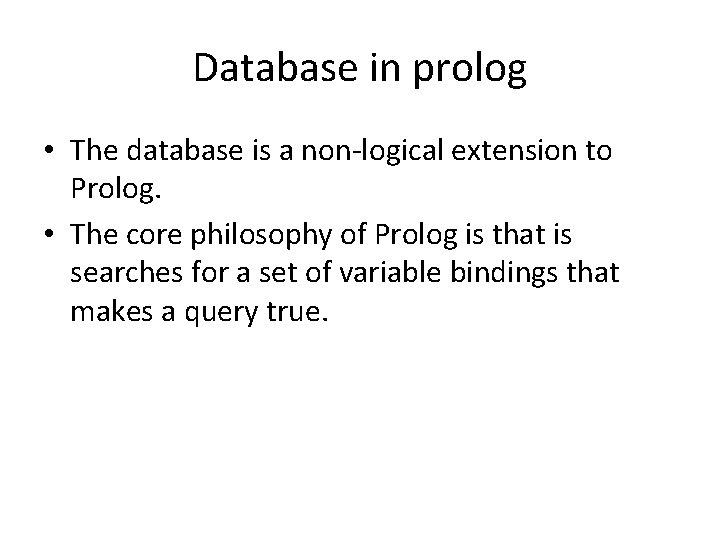 Database in prolog • The database is a non-logical extension to Prolog. • The