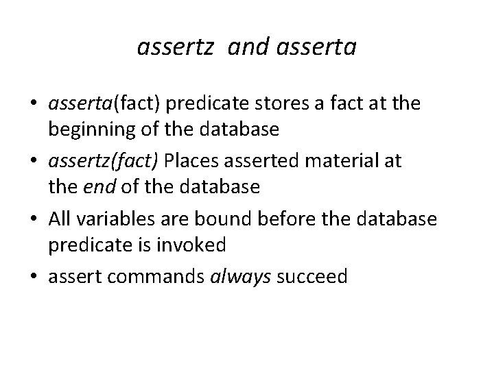 assertz and asserta • asserta(fact) predicate stores a fact at the beginning of the