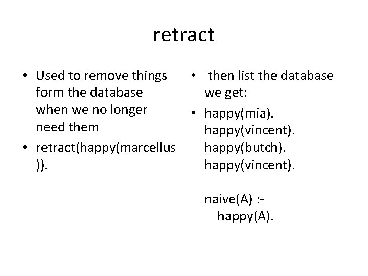 retract • Used to remove things form the database when we no longer need