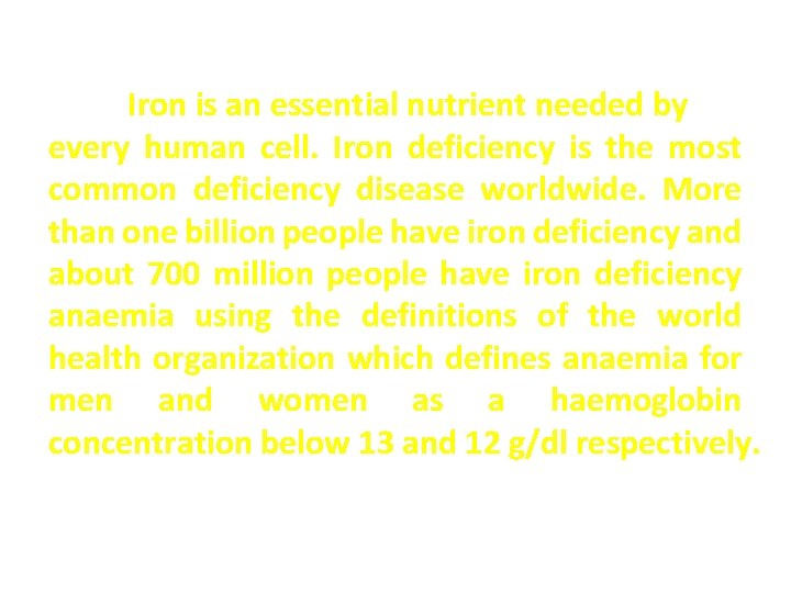 Introduction Iron is an essential nutrient needed by every human cell. Iron deficiency is