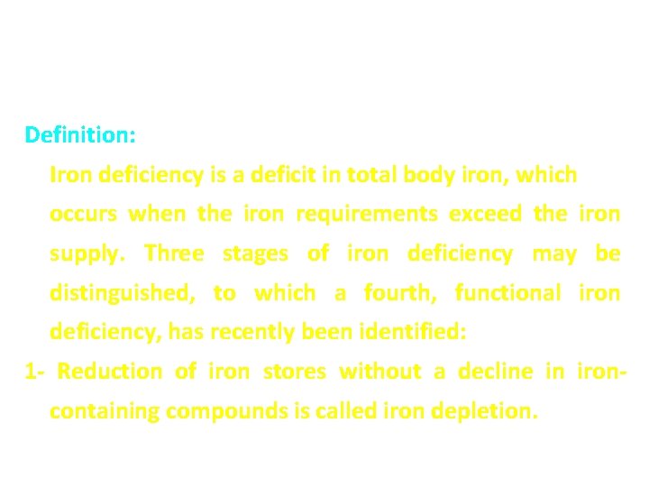 Iron deficiency Definition: Iron deficiency is a deficit in total body iron, which occurs