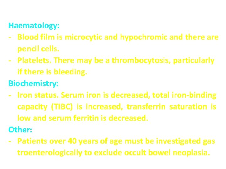 Investigations: Haematology: - Blood film is microcytic and hypochromic and there are pencil cells.