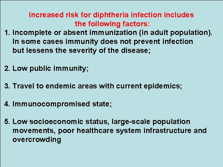 Increased risk for diphtheria infection includes the following factors: 1. Incomplete or absent immunization