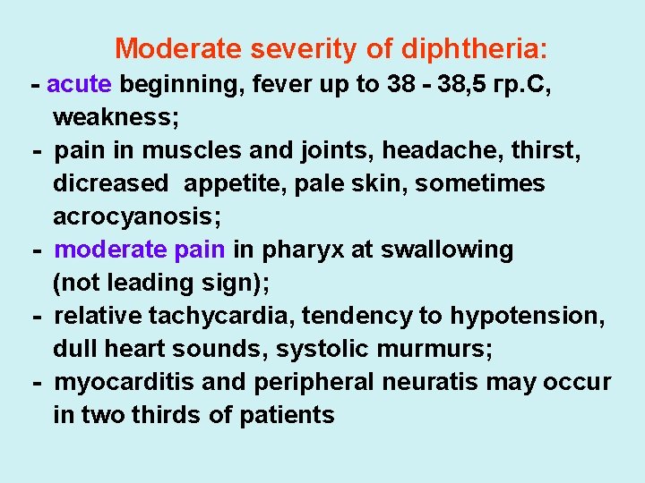 Moderate severity of diphtheria: - acute beginning, fever up to 38 - 38, 5