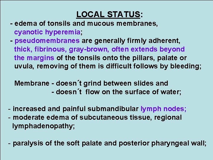 LOCAL STATUS: - edema of tonsils and mucous membranes, cyanotic hyperemia; - pseudomembranes are