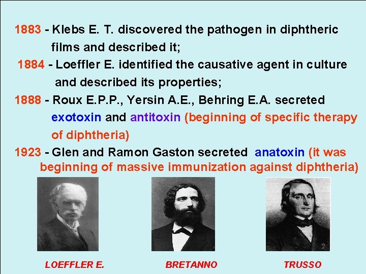 1883 - Klebs E. T. discovered the pathogen in diphtheric films and described it;